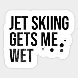 Jet Skiing Gets Me Wet Sticker